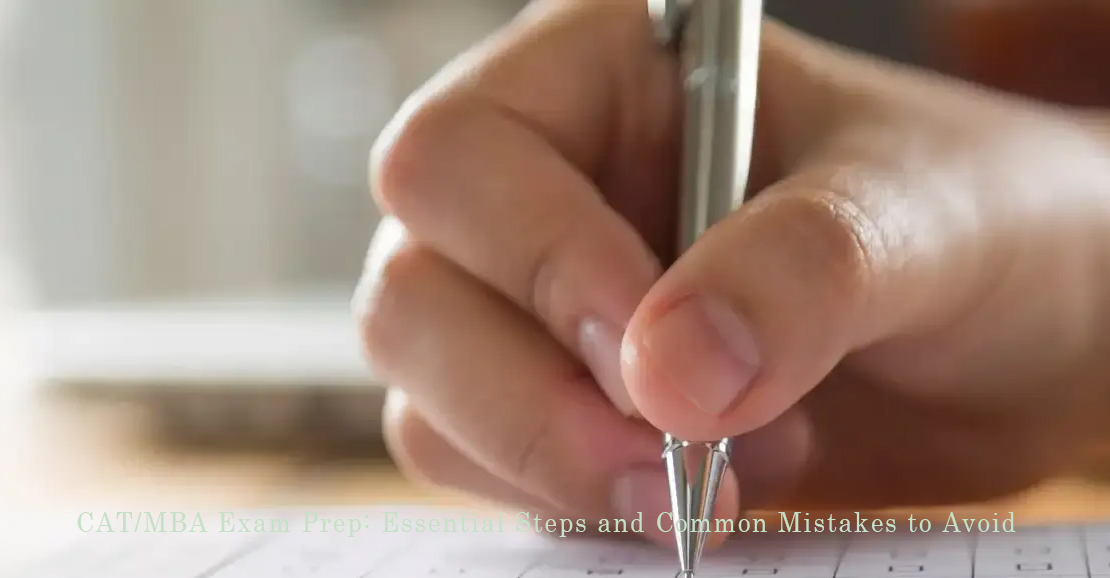 CAT/எம்பிஏ நுழைவுத் தேர்வுக்கான தயாரிப்பில் செய்ய வேண்டியவை, தவிர்க்க வேண்டிய தவறுகள்