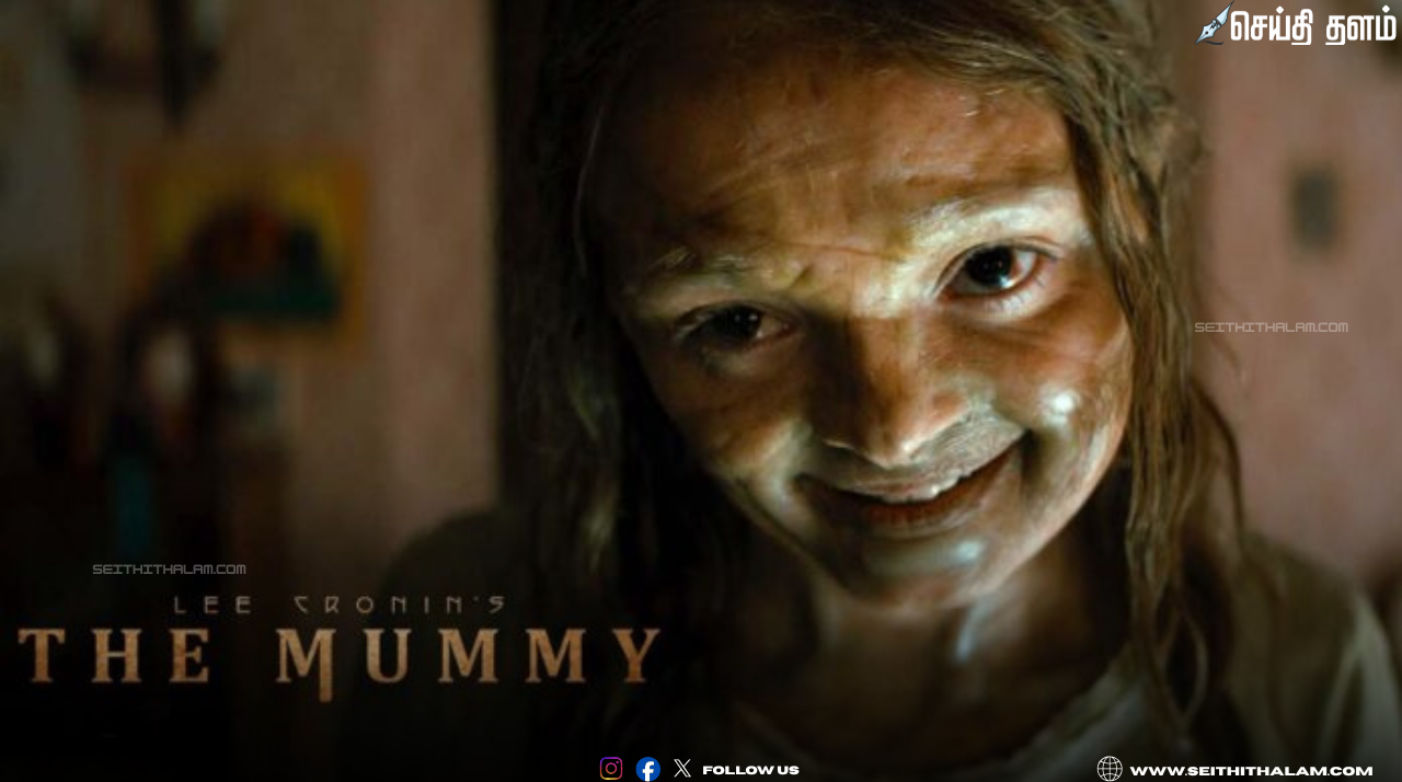 🎥 "The Mummy படத்தின் டிரைலர்" - பிரம்மாண்டமாக வெளியான 'The Mummy' டிரைலர்; ஏப்ரல் 17-ல் தமிழ் உள்பட 4 மொழிகளில் ரிலீஸ்!